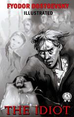 Fyodor Dostoevsky - The Idiot (Illustrated)