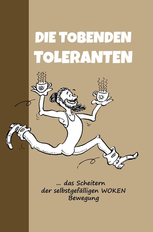 Die tobenden Toleranten