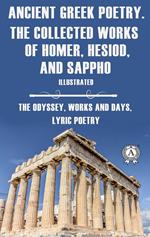 Ancient Greek poetry. The Collected Works of Homer, Hesiod and Sappho (Illustrated)