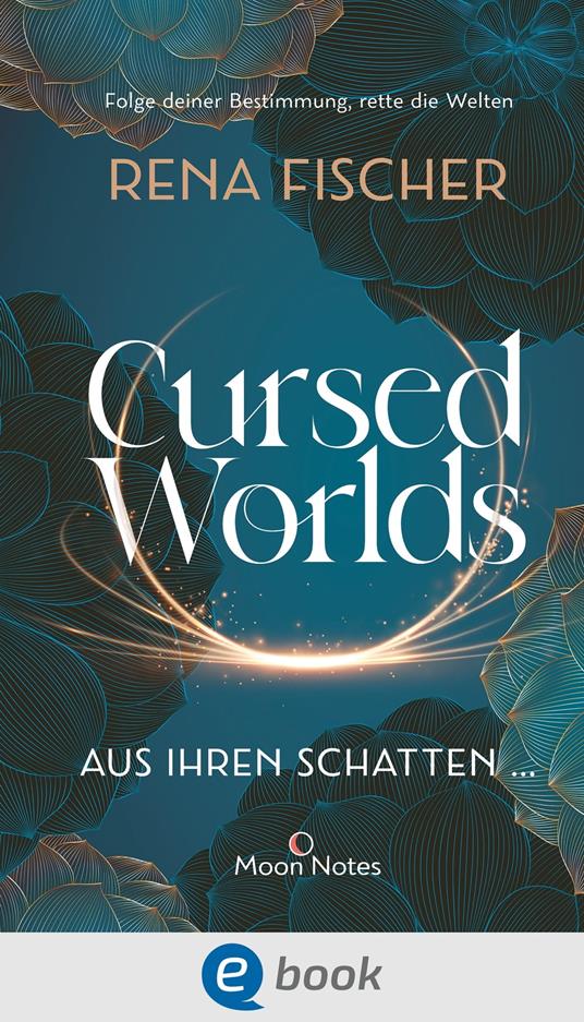Cursed Worlds 1. Aus ihren Schatten …