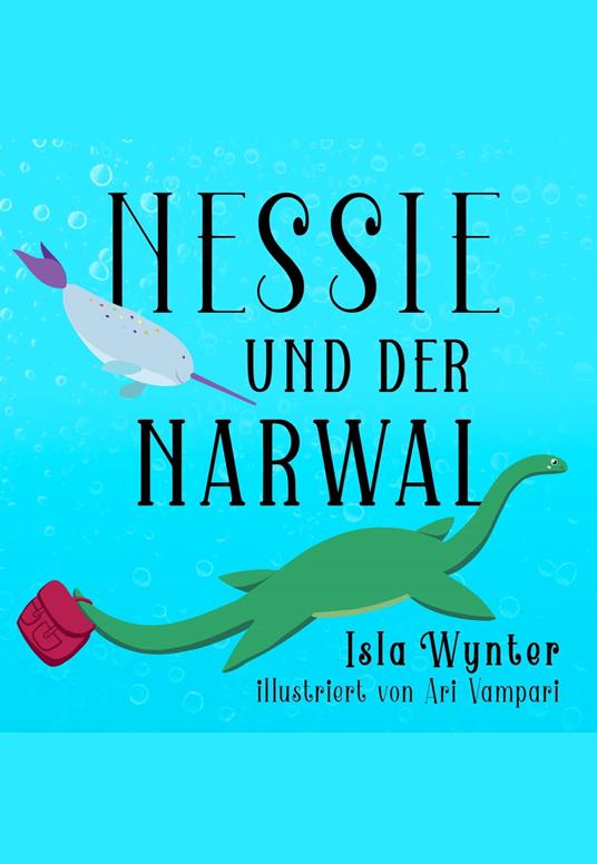 Nessie und der Narwal - Isla Wynter,Ari Vampari,Annette Kurz - ebook