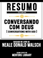 Resumo Estendido: Conversando Com Deus (Conversations With God) - Baseado No Livro De Neale Donald Walsch