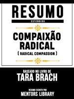 Resumo Estendido: Compaixão Radical (Radical Compassion) - Baseado No Livro De Tara Brach