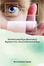 Multimodal Eye Biometric System for Unconstrained Eye