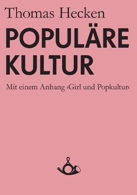 Populäre Kultur: Mit einem Anhang Girl und Popkultur - Thomas Hecken - cover