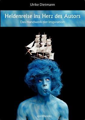 Heldenreise ins Herz des Autors: Das Handwerk der Inspiration - Ulrike Dietmann - cover
