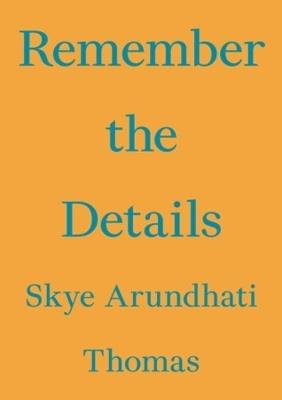 Remember the Details - Skye Arundhati Thomas - cover
