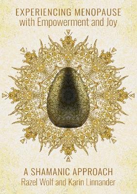 "Experiencing Menopause with Empowerment and Joy: A Shamanic Approach - Razel Wolf,Karin Linnander - cover