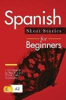 Spanish Short Stories for Beginners: Learn Spanish by Reading and Improve Your Vocabulary - Verblix,Marta Torres Sanchez - cover
