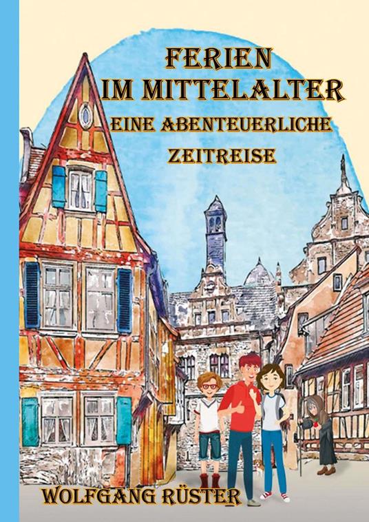 Ferien im Mittelalter - Wolfgang Rüster - ebook