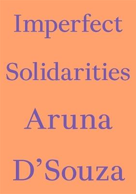 Imperfect Solidarities - Aruna D'Souza - cover