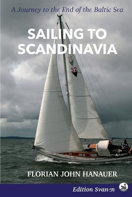 Sailing to Scandinavia: A Journey to the End of the Baltic Sea - Florian John Hanauer - cover