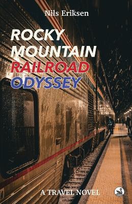 Rocky Mountain Railroad Odyssey: He loves to travel by train - until he finds true love - Nils Eriksen - cover