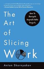 The Art of Slicing Work: How To Navigate Unpredictable Projects