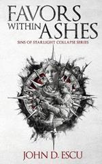 Favors within Ashes: Book one in the brand new Epic Grimdark Fantasy series - Sins of Starlight Collapse