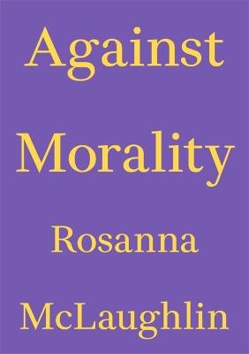 Against Morality - Rosanna Mclaughlin - cover