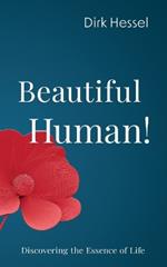 Beautiful Human!: Discovering the Essence of Life