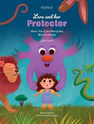 Lara and her Protector: How You Can Navigate Big Feelings - John Lack - cover