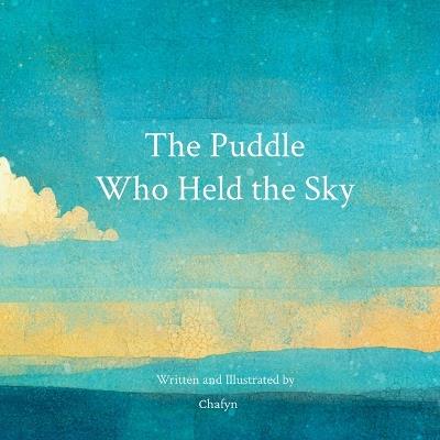 The Puddle Who Held the Sky - Chafyn - cover