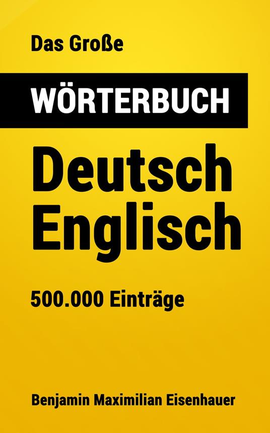 Das Große Wörterbuch Deutsch - Englisch - Benjamin Maximilian Eisenhauer - ebook
