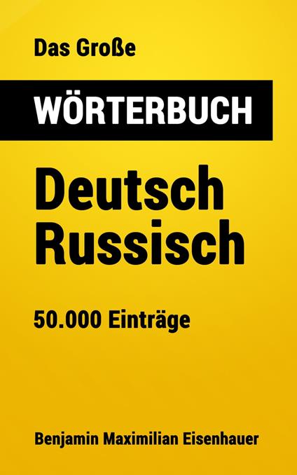 Das Große Wörterbuch Deutsch - Russisch - Benjamin Maximilian Eisenhauer - ebook