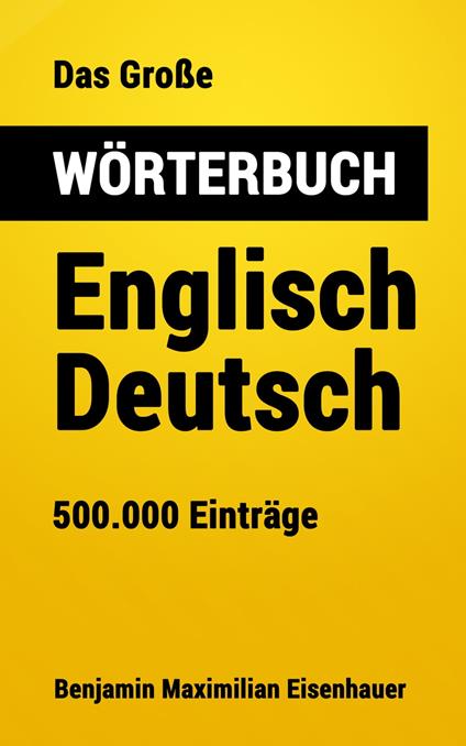Das Große Wörterbuch Englisch - Deutsch - Benjamin Maximilian Eisenhauer - ebook