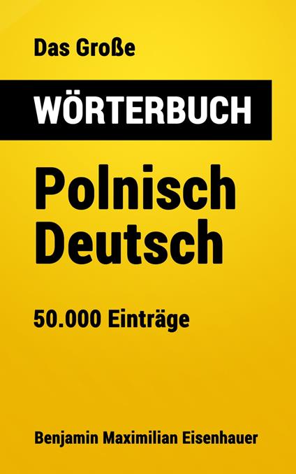 Das Große Wörterbuch Polnisch - Deutsch - Benjamin Maximilian Eisenhauer - ebook