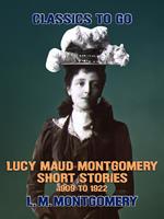 Lucy Maud Montgomery Short Stories, 1909 to 1922