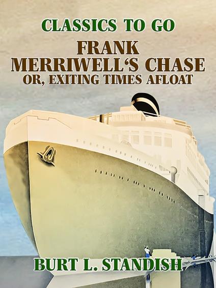 Frank Merriwell's Chase, Or, Exciting Times Afloat