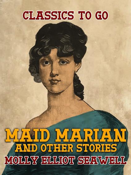 Maid Marian, and other stories - Molly Elliot Seawell - ebook