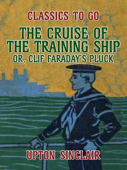 The Cruise of the Training Ship, Or Clif Faraday's Pluck