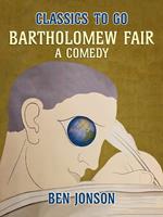 Bartholomew Fair, A Comedy