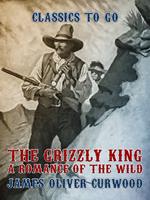 The Grizzly King A Romance of the Wild