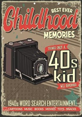 Best Ever Childhood Memories 1940s Word Search Entertainment: Things Only A 40s Kid Will Remember Word Search Book for Adults - Jordan Lamb - cover
