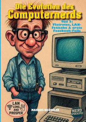 Die Evolution des Computernerds, Teil 2: Flatrates, LAN-Fetische & erste Facebook-Fails: Nerds von 1997 bis 2005 - Markus Brüchler - cover