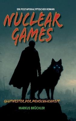 Nuclear Games 1 - Glutnester der Menschlichkeit (Ein dystopischer Roman): Zwischen mutierten Kreaturen und Schatten der Vergangenheit - Markus Brüchler - cover