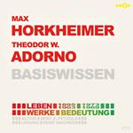 Max Horkheimer (1895-1973) und Theodor W. Adorno (1903-1969) - Leben, Werk, Bedeutung - Basiswissen (Ungekürzt)