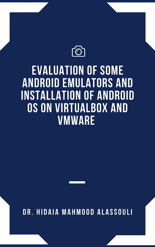 Evaluation of Some Android Emulators and Installation of Android OS on Virtualbox and VMware