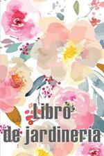 Libro de jardineria: Jardinera diaria para principiantes y avidos jardineros, flores, frutas, plantacion de hortalizas Perfecto para los amantes de la jardineria