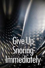 Give Up Snoring Immediately: The key to getting rid of your snoring