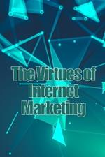 The Virtues of Internet Marketing: How to Make a Lot of Sales Online