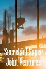 Secrets of Super Joint Ventures: Proven Strategies for Getting Top Joint Venture Partners to Promote Your Company!
