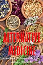 Alternative Medicine: A Handbook of Alternative Medicine's Various Components The Specifics of Alternative Medicine