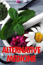 Alternative Medicine: Medical Procedures Details A Guide to the Many Different Elements of Alternative Medicine