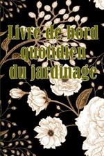 Livre de bord quotidien du jardinage: Le livre de jardinage pour les débutants et les jardiniers chevronnés, les fleurs, les fruits et les légumes