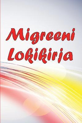 Migreeni Lokikirja: Ammattimainen yksityiskohtainen loki kaikista migreeneistasi ja vakavista paansarkyistasi - Paansaryn laukaisimien, oireiden ja kivunlievitysvaihtoehtojen seuranta - Urho Kankkunen - cover