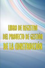 Libro de registro del proyecto de gestion de la construccion: Libro de registro diario de la construccion para registrar la mano de obra, las tareas, los horarios, el informe diario de la construccion y mucho mas.