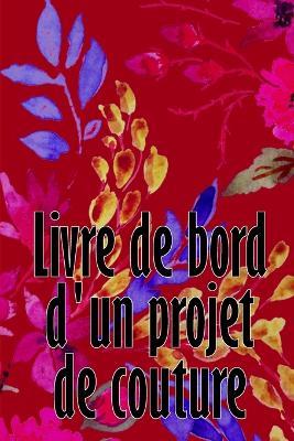 Livre de bord d'un projet de couture: Livre de couture pour garder une trace des projets de couture Suivi de votre service - Bertrand Longchambon - cover