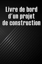 Livre de bord d'un projet de construction: Cadeau pour le contremaître afin de conserver les calendriers d'enregistrement, les activités quotidiennes, l'équipement, les préoccupations de sécurité