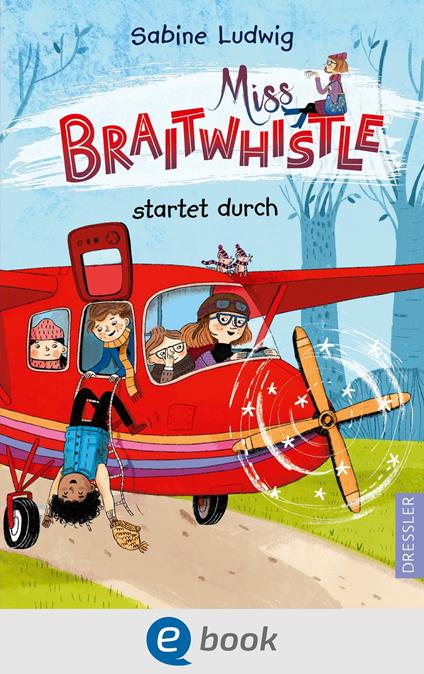 Miss Braitwhistle 6. Miss Braitwhistle startet durch - Sabine Ludwig,Andrea Stegmaier - ebook